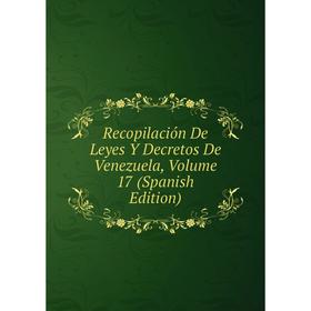 

Книга Recopilación De Leyes Y Decretos De Venezuela, Volume 17 (Spanish Edition)