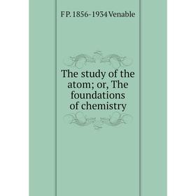 

Книга The study of the atom; or, The foundations of chemistry
