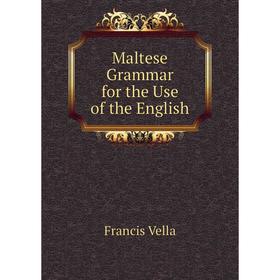 

Книга Maltese Grammar for the Use of the English