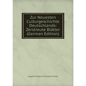 

Книга Zur Neuesten Culturgeschichte Deutschlands: Zerstreute Blätter (German Edition)