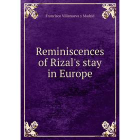 

Книга Reminiscences of Rizal's stay in Europe