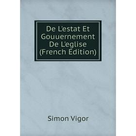 

Книга De L'estat Et Gouuernement De L'eglise (French Edition)