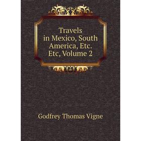 

Книга Travels in Mexico, South America, Etc. Etc, Volume 2