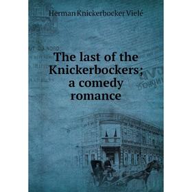 

Книга The last of the Knickerbockers; a comedy romance