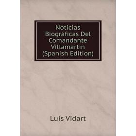 

Книга Noticias Biográficas Del Comandante Villamartin