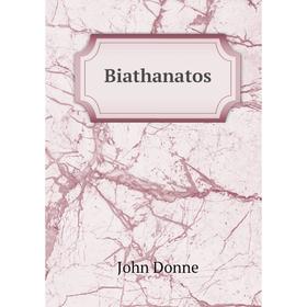 

Книга Biathanatos a declaration of that paradox, or thesis, that self-homicide is not so naturally sin, that it may never be otherwise