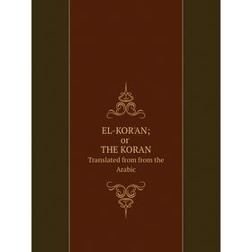 

Книга EL-KOR'AN; or THE KORAN Translated from from the Arabic