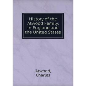 

Книга History of the Atwood Family, in England and the United States