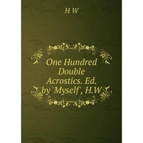 

Книга One Hundred Double Acrostics Ed by 'Myself', HW