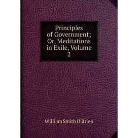 

Книга Principles of Government; Or, Meditations in Exile, Volume 2