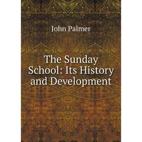 

Книга The Sunday School: Its History and Development
