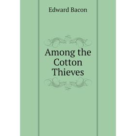 

Книга Among the Cotton Thieves
