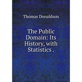 

Книга The Public Domain: Its History, with Statistics.