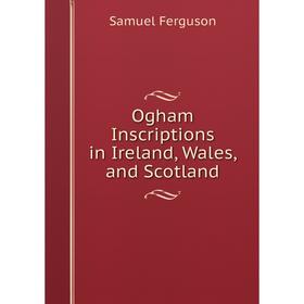 

Книга Ogham Inscriptions in Ireland, Wales, and Scotland