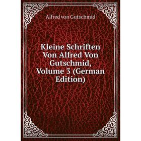 

Книга Kleine schriften Von Alfred Von Gutschmid, Volume 3