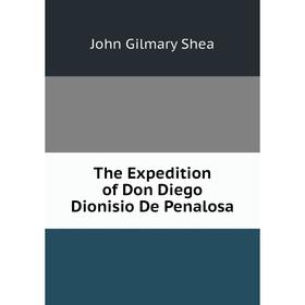 

Книга The Expedition of Don Diego Dionisio De Penalosa