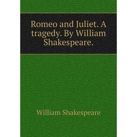 

Книга Romeo and Juliet. A tragedy. By William Shakespeare.