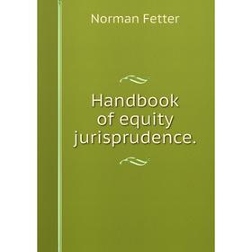 

Книга Handbook of equity jurisprudence.