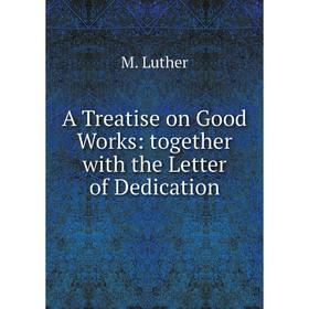 

Книга A Treatise on Good Works: together with the Letter of Dedication