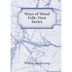 

Книга Ways of Wood Folk: First Series