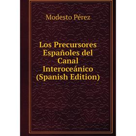 

Книга Los Precursores Españoles del Canal Interoceánico