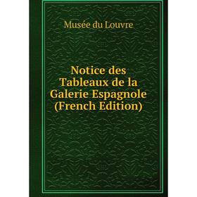 

Книга Notice des Tableaux de la Galerie Espagnole