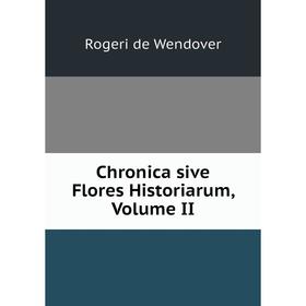 

Книга Chronica sive Flores Historiarum, Volume II