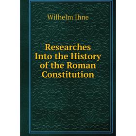 

Книга Researches Into the History of the Roman Constitution