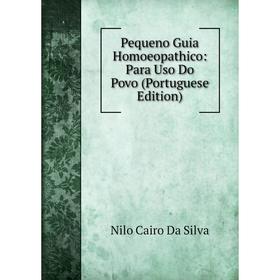 

Книга Pequeno Guia Homoeopathico: Para Uso Do Povo (Portuguese Edition)