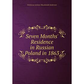 

Книга Seven Months' Residence in Russian Poland in 1863