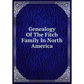 

Книга Genealogy Of The Fitch Family In North America