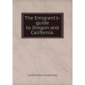 

Книга The Emigrant's-guide to Oregon and California.