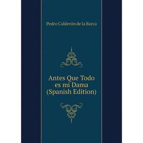 

Книга Antes Que Todo es mi Dama (Spanish Edition)