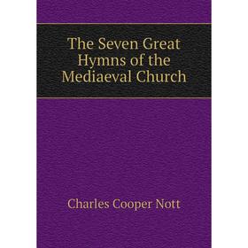 

Книга The Seven Great Hymns of the Mediaeval Church