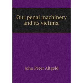 

Книга Our penal machinery and its victims