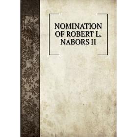 

Книга NOMINATION OF ROBERT L NABORS II