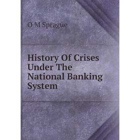 

Книга History Of Crises Under The National Banking System