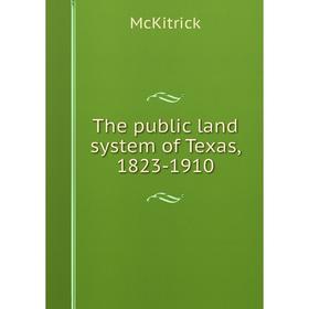 

Книга The public land system of Texas, 1823-1910