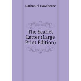 

Книга The Scarlet Letter (Large Print Edition)