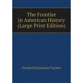 

Книга The Frontier in American History (Large Print Edition)
