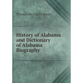 

Книга History of Alabama and Dictionary of Alabama Biography