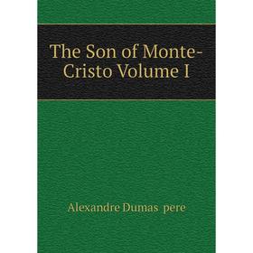

Книга The Son of Monte-Cristo Volume I