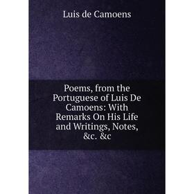 

Книга Poems, from the Portuguese of Luis De Camoens: With Remarks On His Life and Writings, Notes, &c. &c