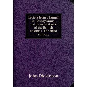 

Книга Letters from a farmer in Pennsylvania, to the inhabitants of the British colonies The third edition