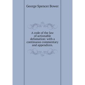 

Книга A code of the law of actionable defamation: with a continuous commentary and appendices.