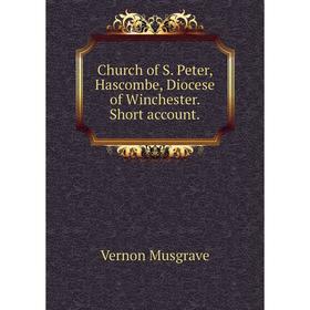 

Книга Church of S. Peter, Hascombe, Diocese of Winchester. Short account.