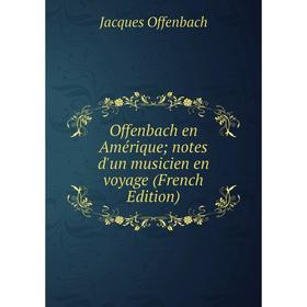 

Книга Offenbach en Amérique; notes d'un musicien en voyage
