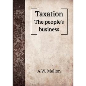 

Книга Taxation The people's business