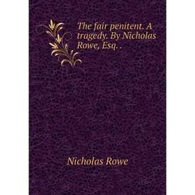 

Книга The fair penitent. A tragedy. By Nicholas Rowe, Esq..