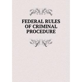 

Книга FEDERAL RULES OF CRIMINAL PROCEDURE